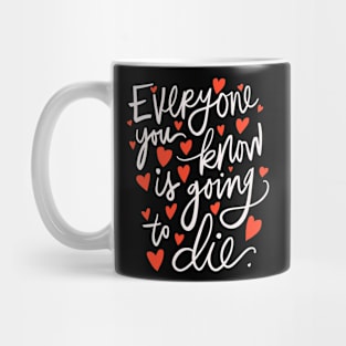 Everyone You Know is Going to Die Pessimistic Calligraphy Mug